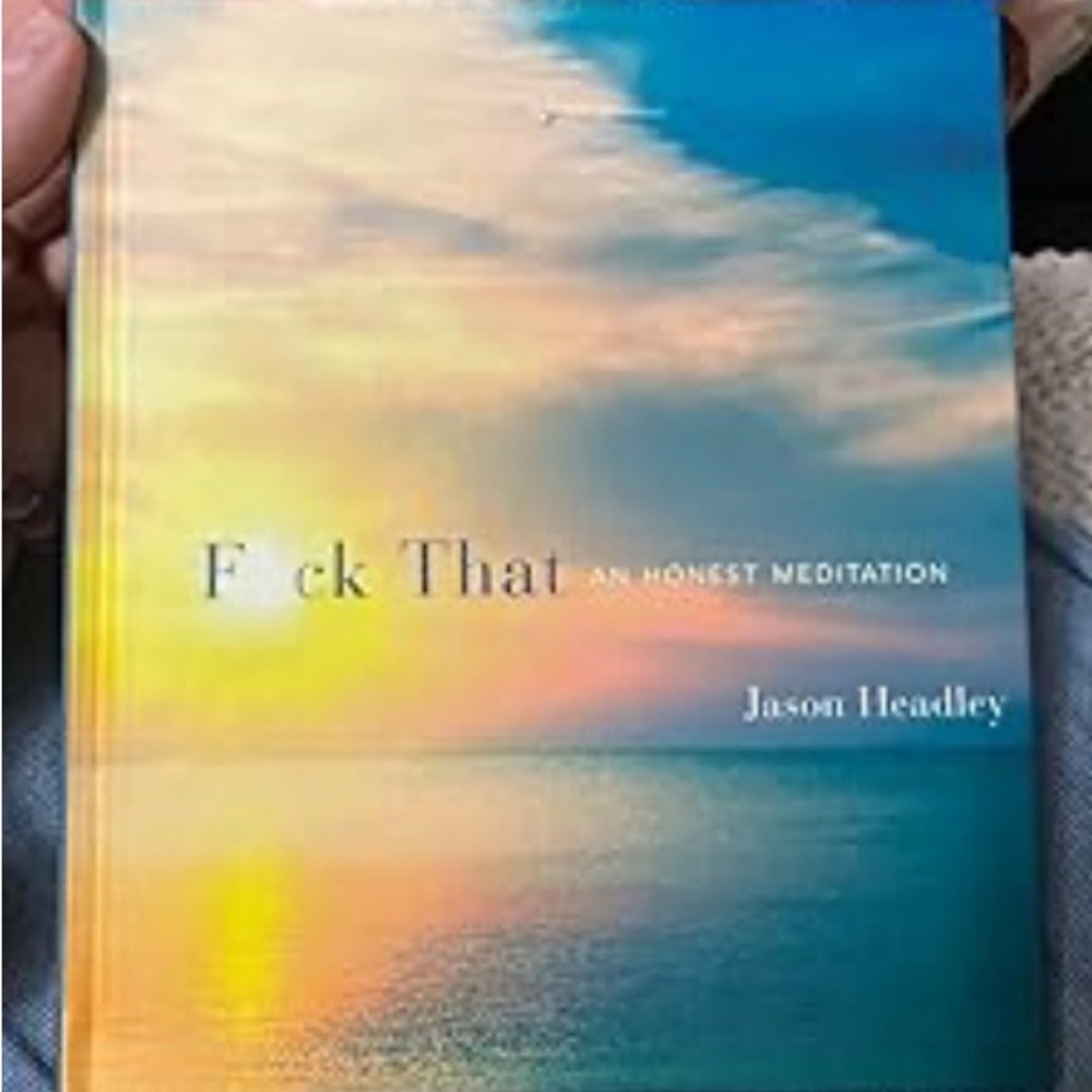 F*ck That AN HONEST MEDITATION by Jason Headley